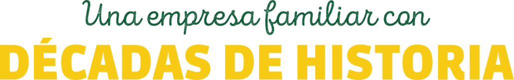 Una empresa familiar con DÉCADAS DE HISTORIA Una empresa familiar con DÉCADAS DE HISTORIA